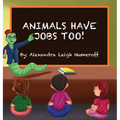 Animals Have Jobs Too! - Hardcover