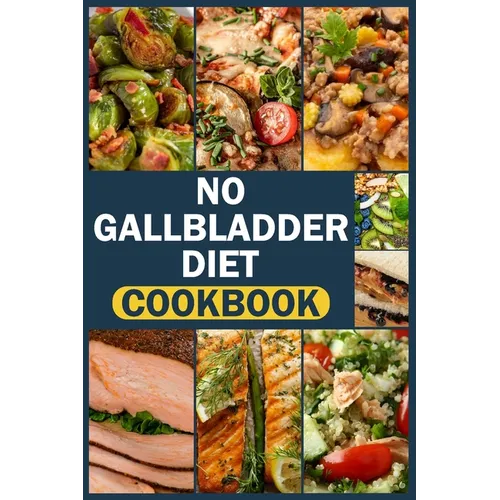 No Gallbladder Diet Cookbook: delicious & easy recipes for beginners Simple Food Guide for Health & Wellness Post Gallbladder Removal Surgery - Paperback