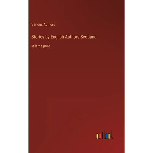 Stories by English Authors Scotland: in large print - Hardcover