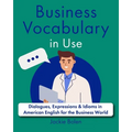 Business Vocabulary in Use: Dialogues, Expressions & Idioms in American English for the Business World - Paperback