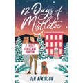 12 Days of Mistletoe: A Sweet Christmas Romantic Comedy - Paperback