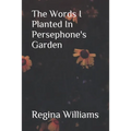 The Words I Planted in Persephone's Garden - Paperback