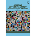 Crafting Autoethnography: Processes and Practices of Making Self and Culture - Paperback
