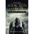 Addiction and God: Reconciling Science with the Spirit - Paperback
