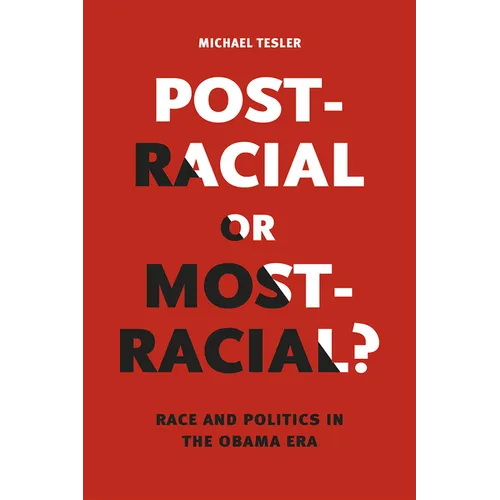 Post-Racial or Most-Racial?: Race and Politics in the Obama Era - Paperback