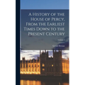 A History of the House of Percy, From the Earliest Times Down to the Present Century; Volume 1 - Hardcover