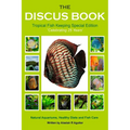 The Discus Book Tropical Fish Keeping Special Edition: Celebrating 25 years - Natural Aquariums, Healthy Diets and Fish Care - Paperback