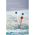 Pathways to the Presidency: A Guide to the Lives, Homes, and Museums of the U.S. Presidents - Paperback