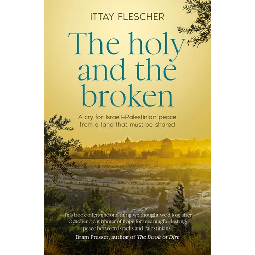 The Holy and the Broken: A Cry for Israeli-Palestinian Peace from a Land That Must Be Shared - Paperback