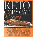 Keto Copycat Recipes: Replicate Over 300 Best Dishes From Your Favorite Restaurants At Home With This Ketogenic Cookbook! - Paperback