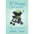 The Mommy Chronicles: Tales of a Slow-Track Mom in a Fast-Track Lane - Paperback