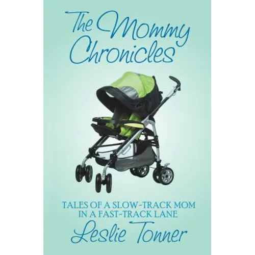 The Mommy Chronicles: Tales of a Slow-Track Mom in a Fast-Track Lane - Paperback