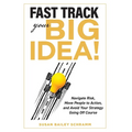 Fast Track Your Big Idea! Navigate Risk, Move People to Action, and Avoid Your Strategy Going Off Course - Hardcover
