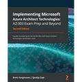 Implementing Microsoft Azure Architect Technologies AZ-303 Exam Prep and Beyond - Second Edition: A guide to preparing for the AZ-303 Microsoft Azure - Paperback