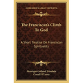 The Franciscan's Climb To God: A Short Treatise On Franciscan Spirituality - Paperback