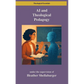 AI and Theological Pedagogy: A Bloom's Taxonomy Approach for Graduate Seminaries - Paperback