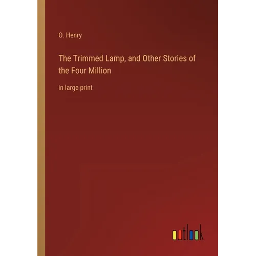The Trimmed Lamp, and Other Stories of the Four Million: in large print - Paperback