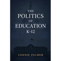 The Politics of Education K-12 - Paperback