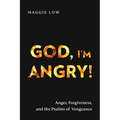 God, I'm Angry!: Anger, Forgiveness, and the Psalms of Vengeance - Paperback