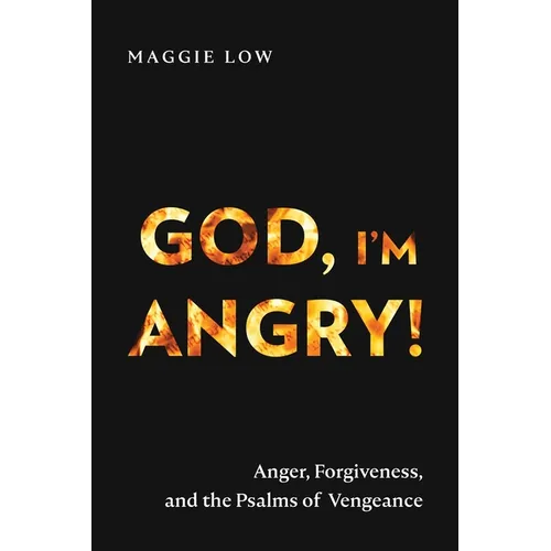 God, I'm Angry!: Anger, Forgiveness, and the Psalms of Vengeance - Paperback