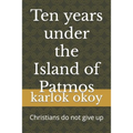 Ten years under the Island of Patmos: Christians do not give up - Paperback