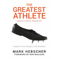 The Greatest Athlete (You've Never Heard Of): Canada's First Olympic Gold Medallist - Paperback