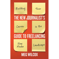 The New Journalist's Guide to Freelancing: Building Your Career in the New Media Landscape - Paperback