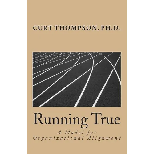 Running True: A Model for Organizational Alignment - Paperback