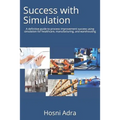 Success with Simulation: A Definitive Guide to Process Improvement Success Using Simulation for Healthcare, Manufacturing, and Warehousing - Paperback