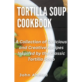 Tortilla Soup Cookbook - Paperback