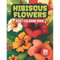 Hibiscus Flowers Adult Coloring Book: Tropical Hibiscus Flower Designs For Coloring (30 Pages) - Paperback