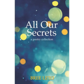 All Our Secrets: A Poetry Collection - Paperback