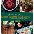 Beyond the Glass: Bourbon Recipes From Horse Country - Hardcover