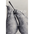 Married for God: Making Your Marriage the Best It Can Be - Paperback