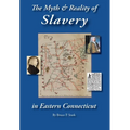 The Myth and Reality of Slavery in Eastern Connecticut: The Brownes of Salem and Absentee Land Ownership - Hardcover