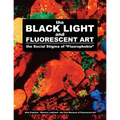 The BLACK LIGHT and Fluorescent Art: the Social Stigma of "Fluorophobia" - Paperback