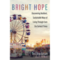 Bright Hope: Discovering Resilient, Sustainable Ways of Living Through Even the Darkest Times - Paperback