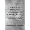 Hardening, Tempering, Annealing and Forging of Steel; A Treatise on the Practical Treatment and Working of High and Low Grade Steel - Paperback