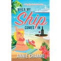 When My Ship Comes In: A Naughty Nautical Romance - Paperback