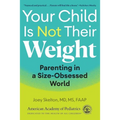 Your Child Is Not Their Weight: Parenting in a Size-Obsessed World - Paperback