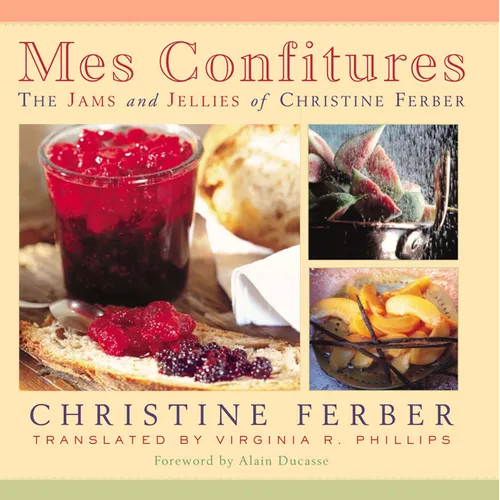 Mes Confitures: The Jams and Jellies of Christine Ferber - Hardcover