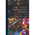 Folk-tales Of Andros Island, Bahamas; Volume 13 - Paperback