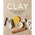 Clay: Easy Air-Dry Clay Projects to Make at Home - Paperback