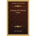 Costume Of Colonial Times - Hardcover