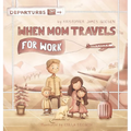 When Mom Travels for Work - Hardcover