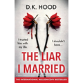 The Liar I Married: A totally addictive psychological thriller with a mind-blowing twist - Paperback