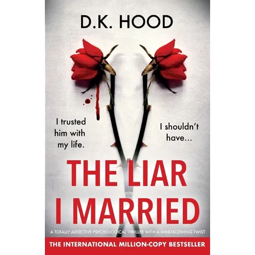 The Liar I Married: A totally addictive psychological thriller with a mind-blowing twist - Paperback