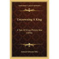Uncrowning A King: A Tale Of King Philip's War (1896) - Paperback