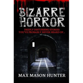 Bizarre Horror: Deeply Disturbing Stories You?ve Probably Never Heard Of? - Paperback