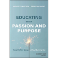 Educating with Passion and Purpose: Keep the Fire Going Without Burning Out - Paperback